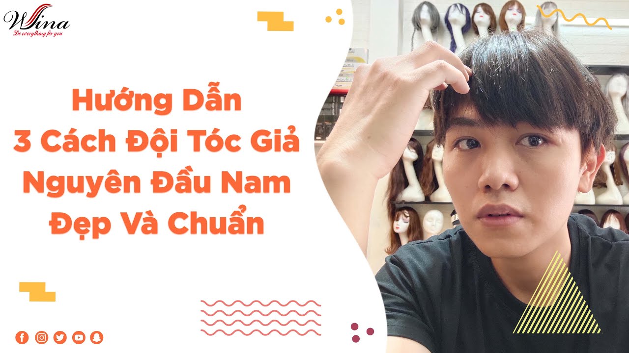 Hướng Dẫn 3 Cách Đội Tóc Giả Nguyên Đầu Nam Đẹp Và Chuẩn | Wina Thế giới Tóc Giả