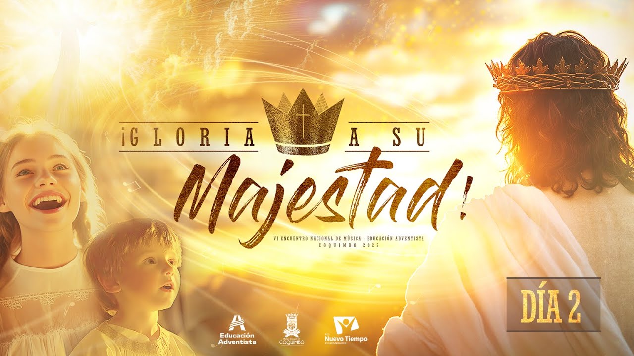 DÍA 2 | VI Encuentro Nacional de MÚSICA | COROS | Educación Adventista - ¡GLORIA A SU MAJESTAD!