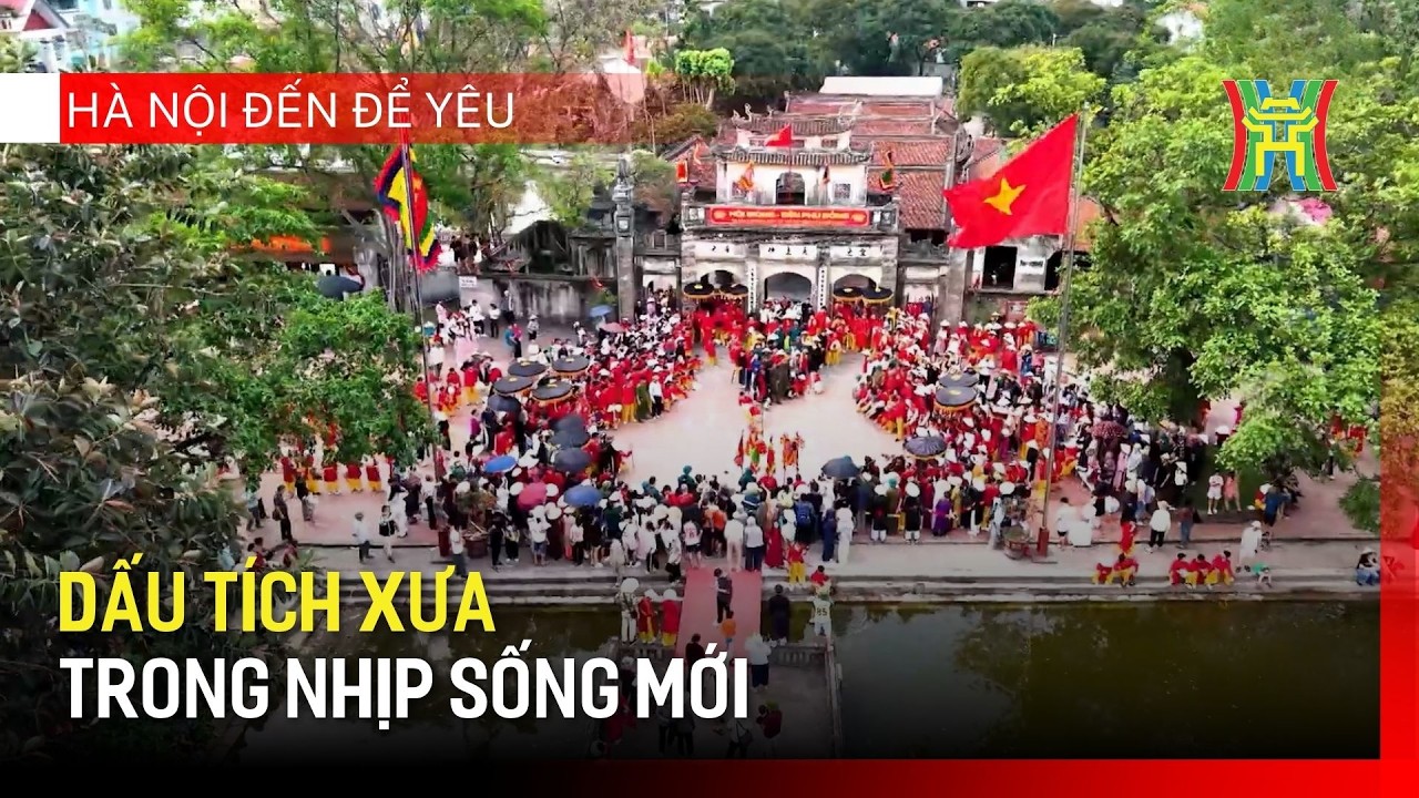 Dấu tích xưa trong nhịp sống mới | Hà Nội đến để yêu