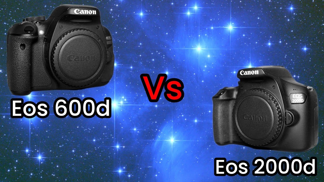 Canon EOS 600D vs 2000D: Which DSLR is Better for Astrophotography?