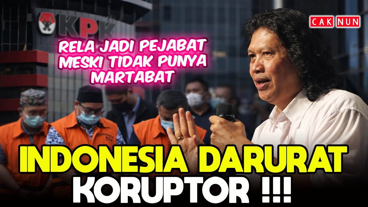 CAK NUN : INDONESIA DARURAT KORUPSI KARENA PEJABATNYA TIDAK PUNYA MARTABAT !