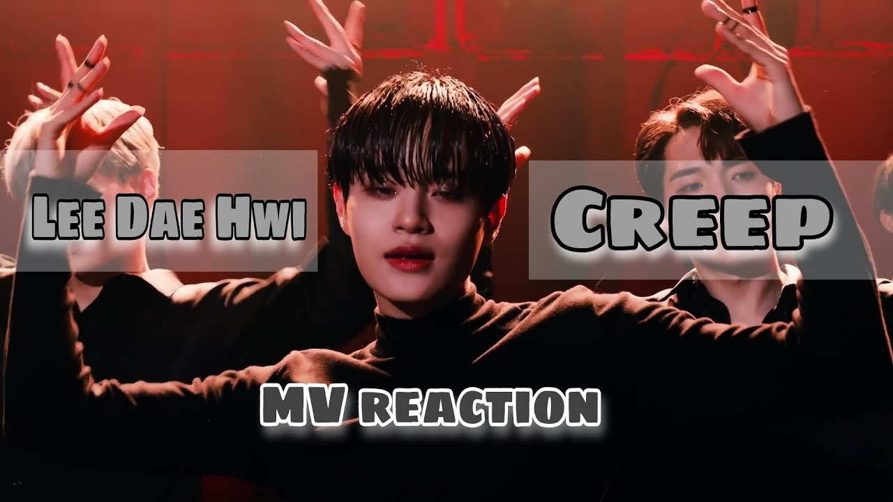 LEE DAEHWI - CREEP MV REACTION