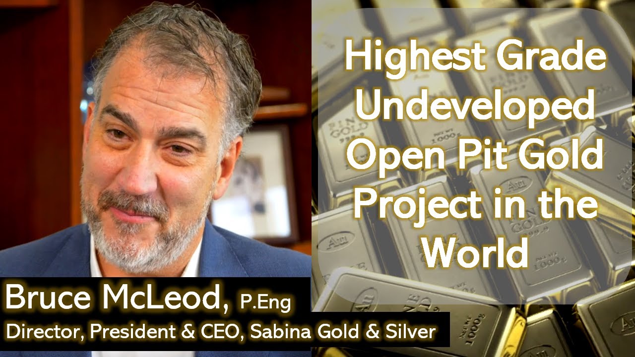 Highest Grade Undeveloped Open Pit Gold Project in the World: Sabina Gold & Silver, CEO Update