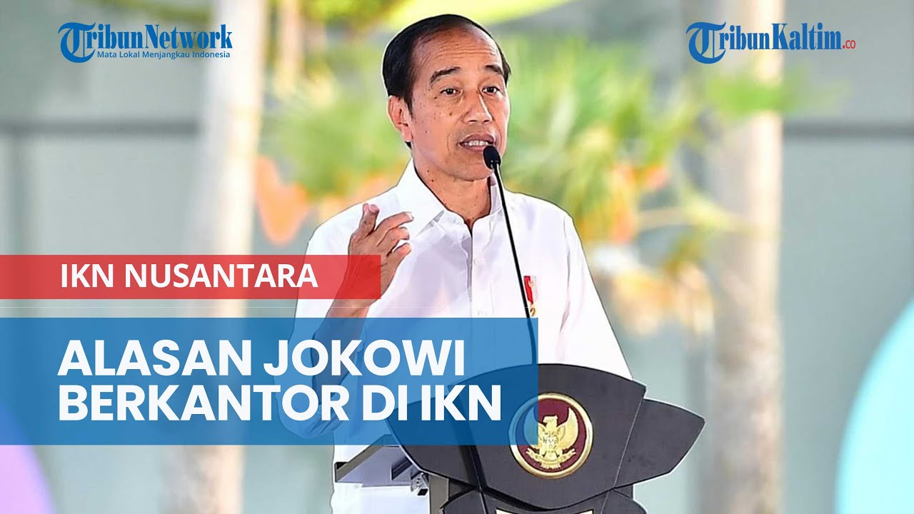 Alasan Utama Jokowi Berkantor di IKN Kaltim Jelang Lengser
