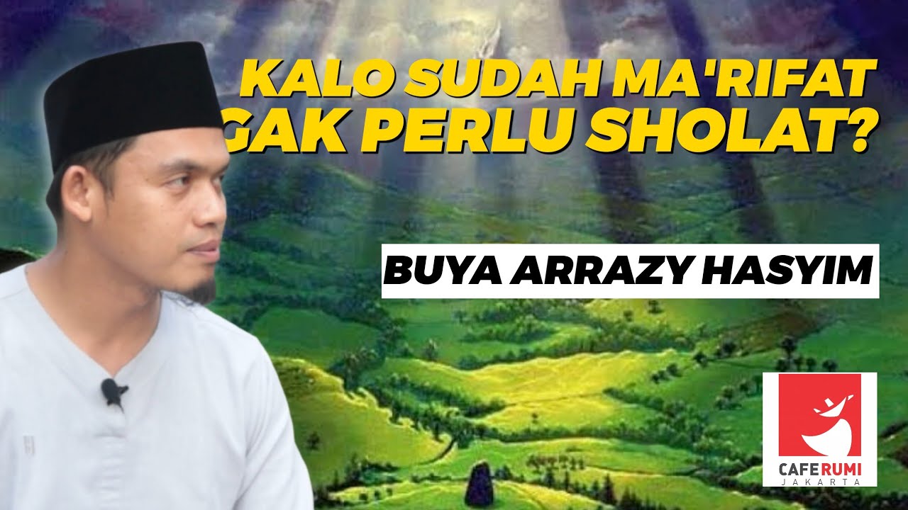 KALO SUDAH MA'RIFAT GAK PERLU SHOLAT? - BUYA DR. ARRAZY HASYIM, MA