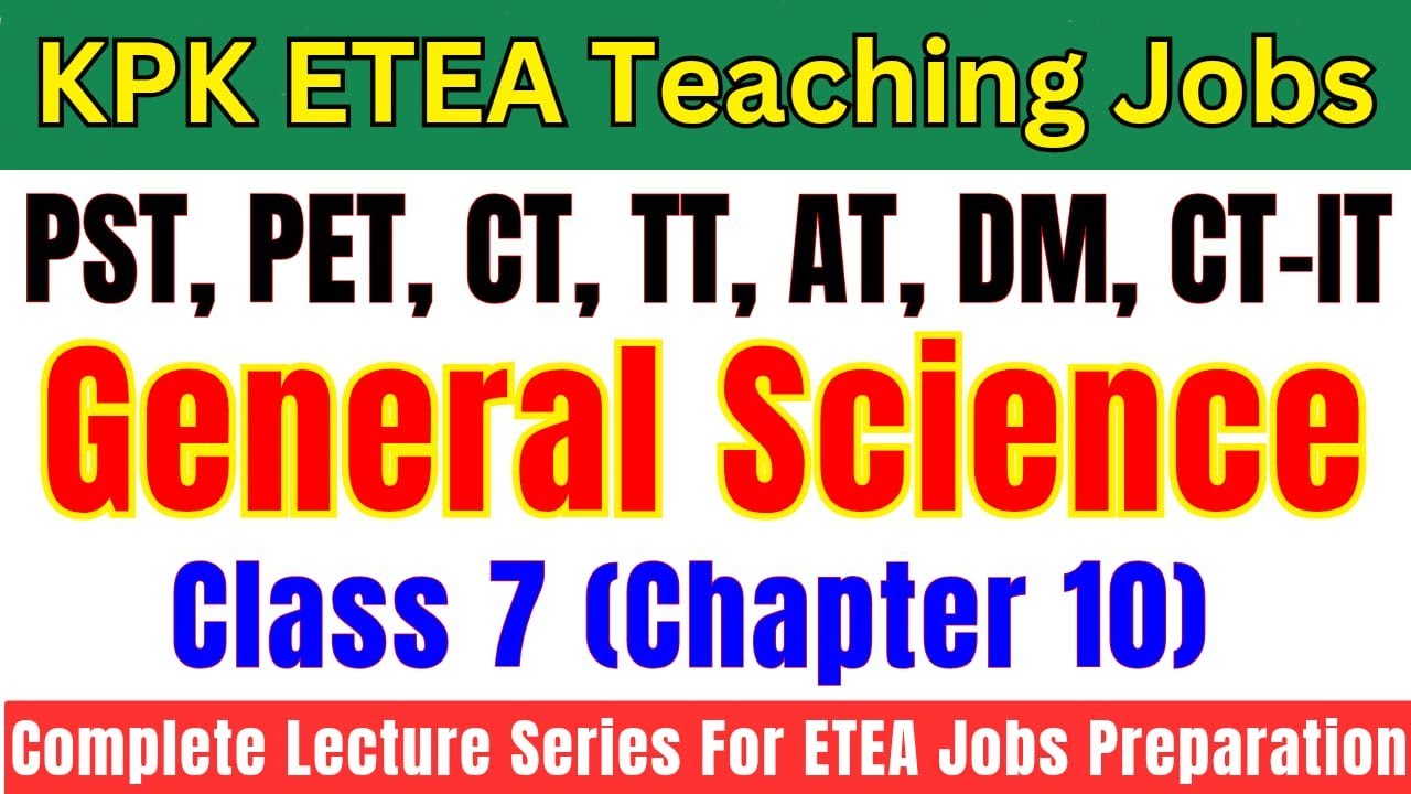 General Science Grade-7 Lec-10 | Complete Lecture Series | PST, CT, DM, PET, AT, TT Jobs Preparation
