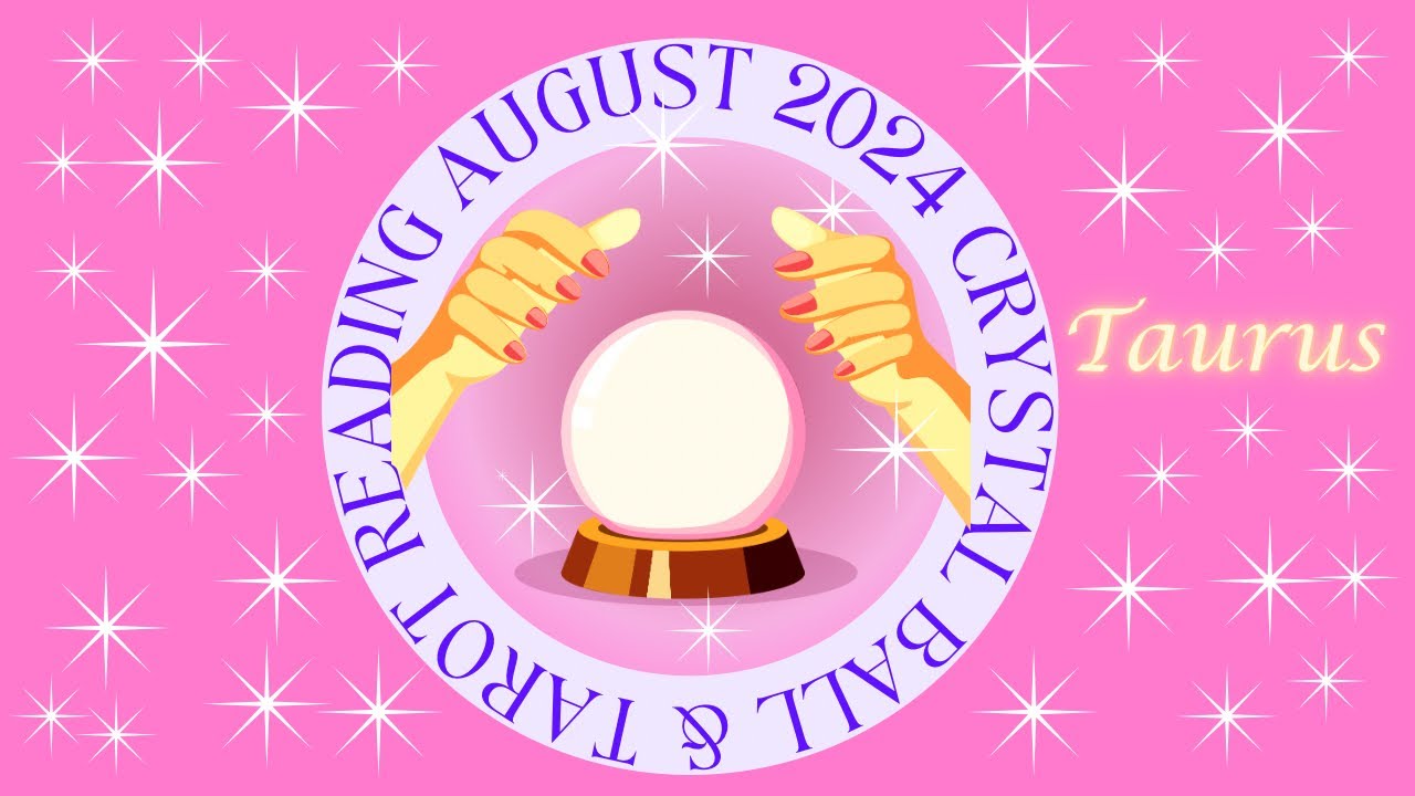 🔮 Taurus YOUR GLOW UP! Crystal Ball and Tarot Reading August 2024