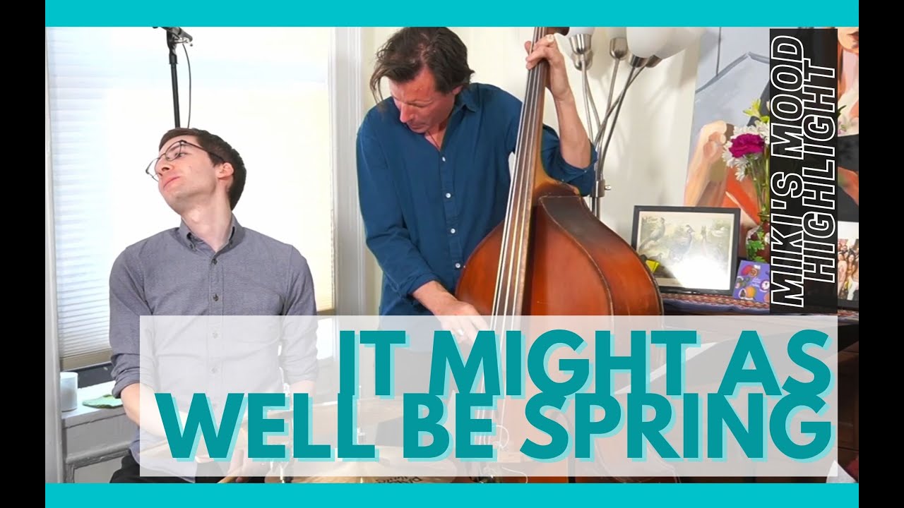 It Might As Well Be Spring - Miki's Mood highlight week 61 feat. Matt Penman