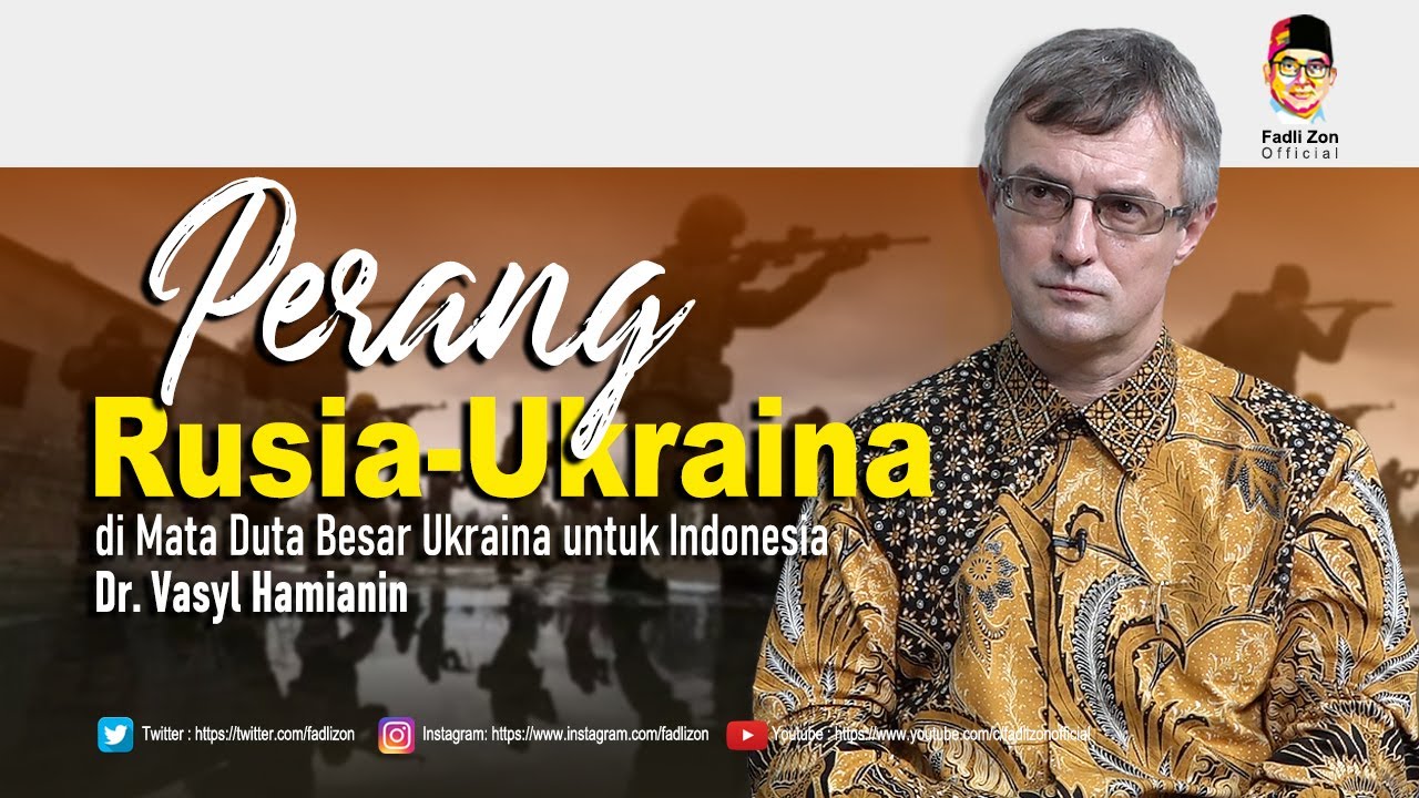 Perang Rusia-Ukraina di Mata Duta Besar Ukraina untuk Indonesia, Dr. Vasyl Hamianin