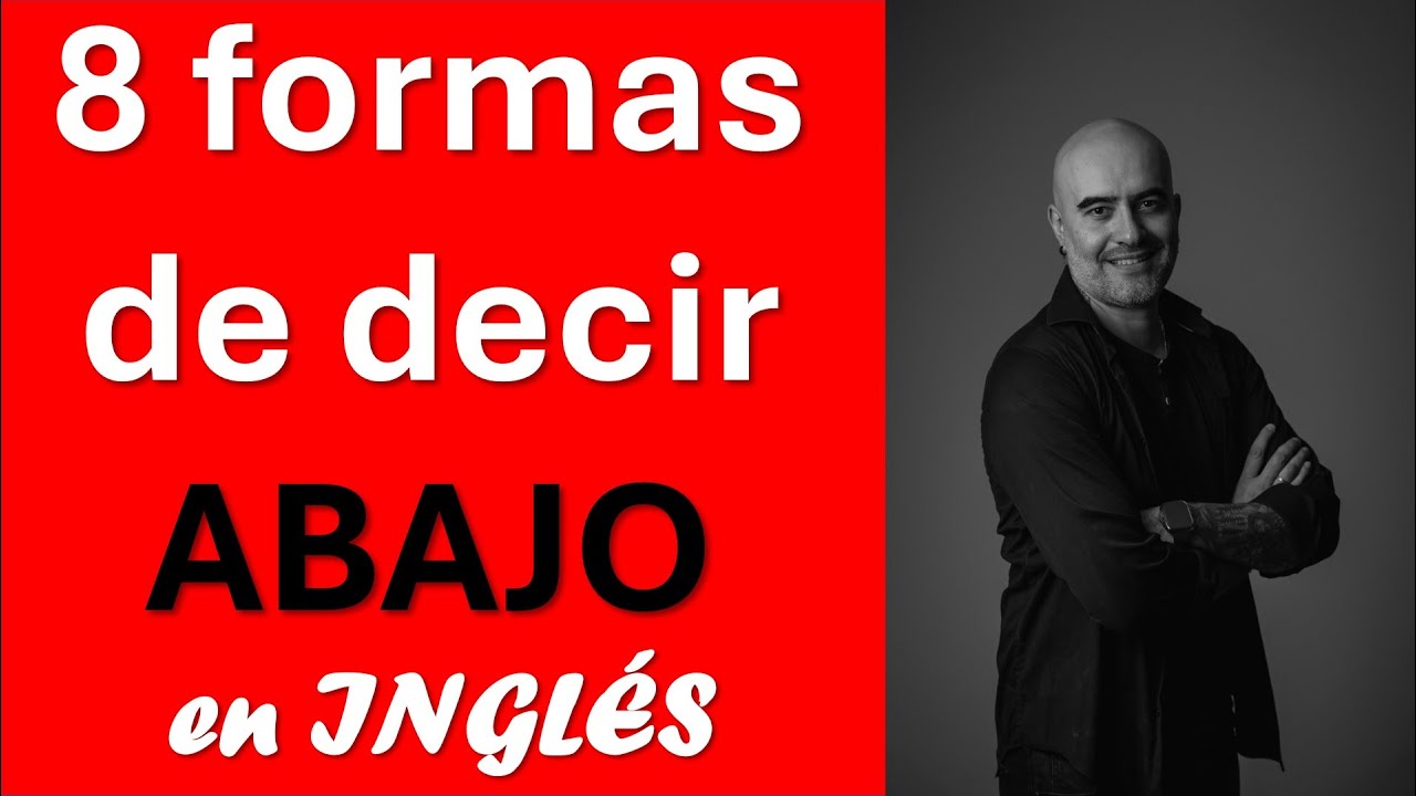 8 formas de decir ¨ABAJO¨ en INGLÉS