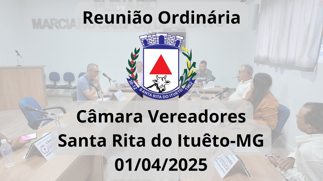 Reunião Ordinária 01/04/2025 - Câmara de Vereadores Santa Rita do Ituêto-MG