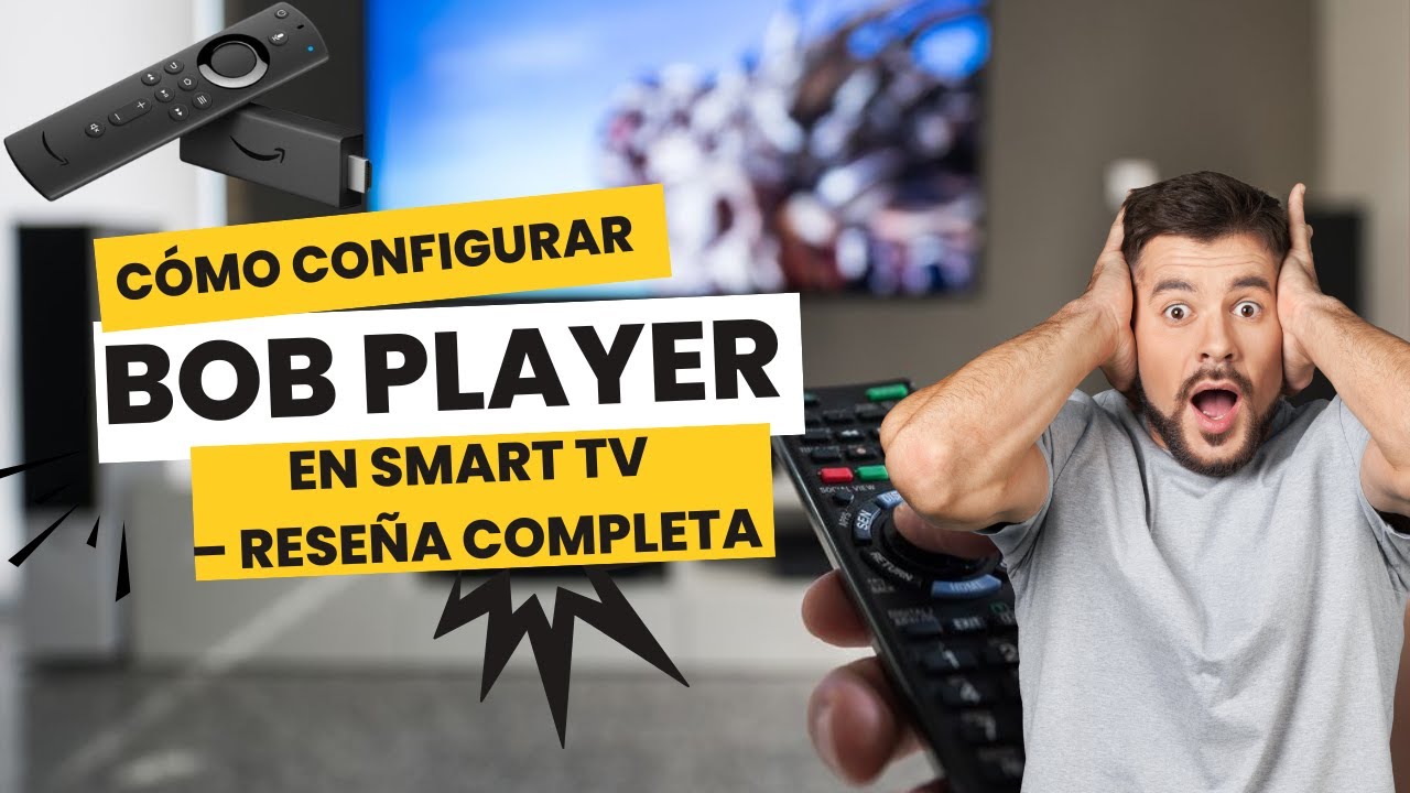 C&oacute;mo configurar Bob Player en un Smart TV: rese&ntilde;a completa.