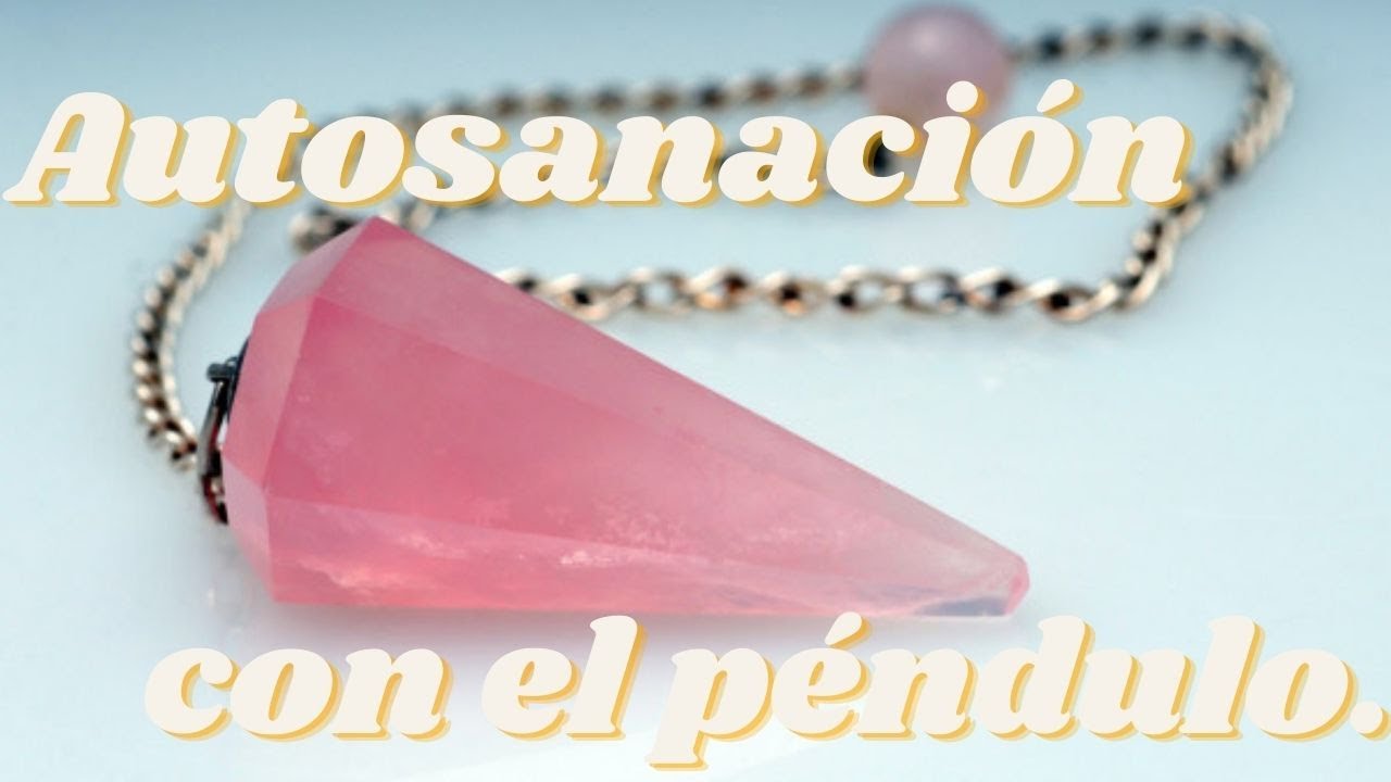 Auto sanación con el péndulo.