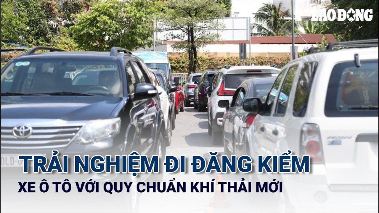 Trải nghiệm đi đăng kiểm xe ô tô với quy chuẩn khí thải mới | Báo Lao Động