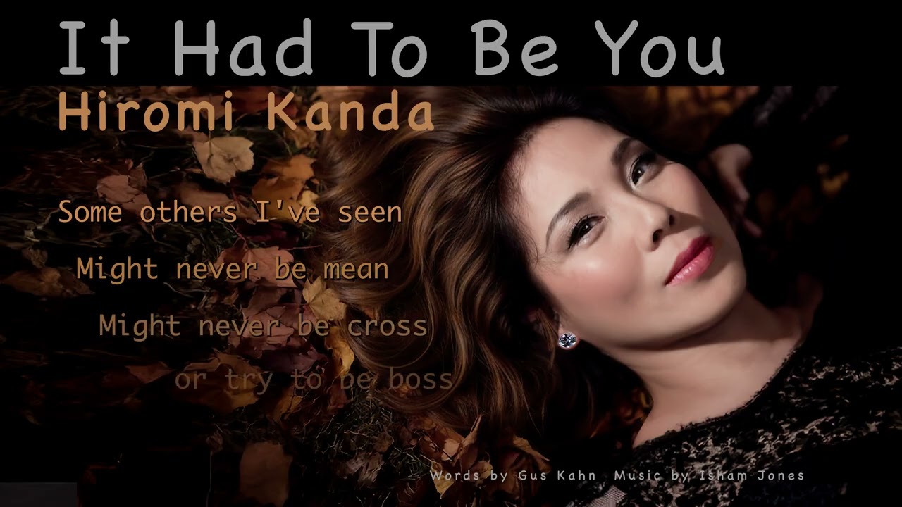 "It Had To Be You" Hiromi Kanda - with lyrics