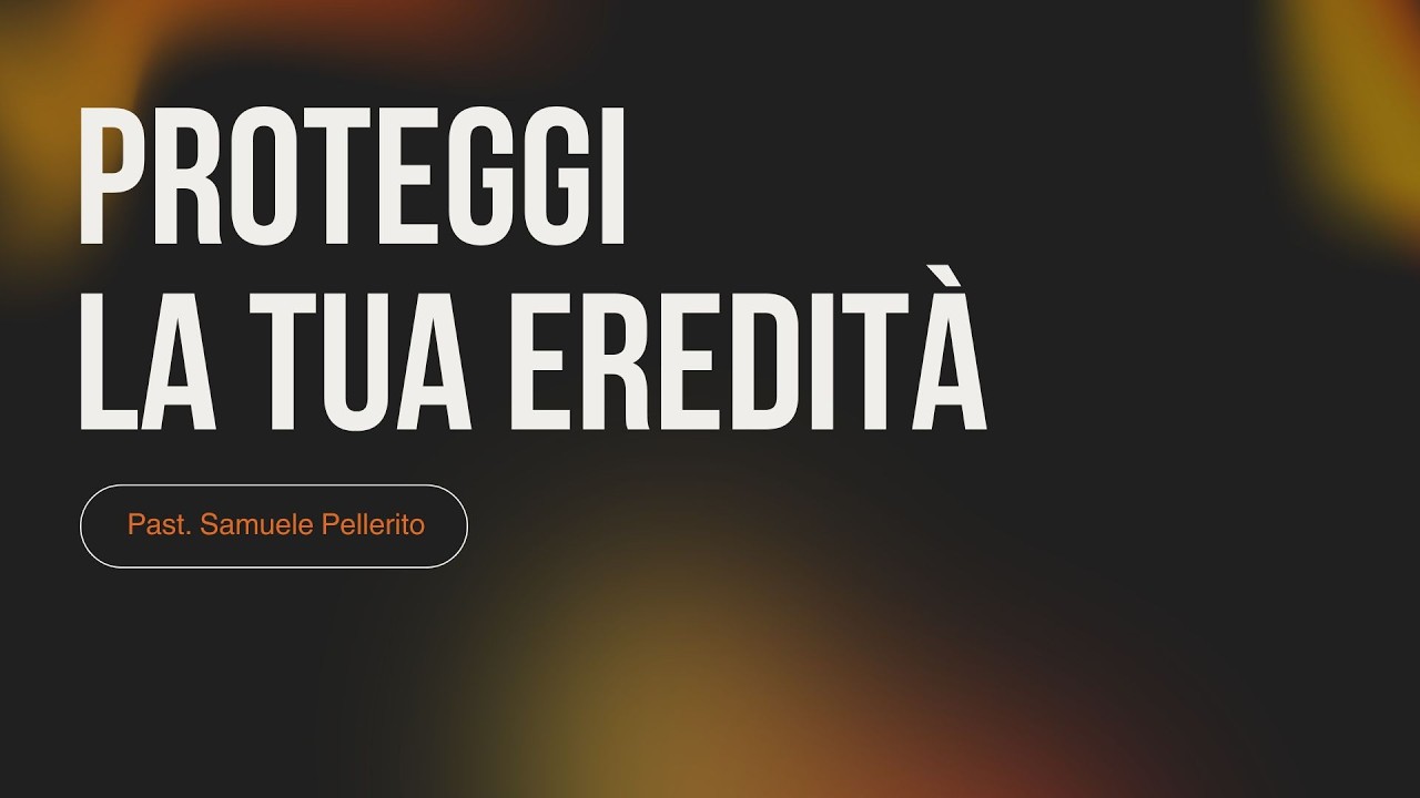 22.2 - Proteggi la tua eredità - Past. Samuele Pellerito