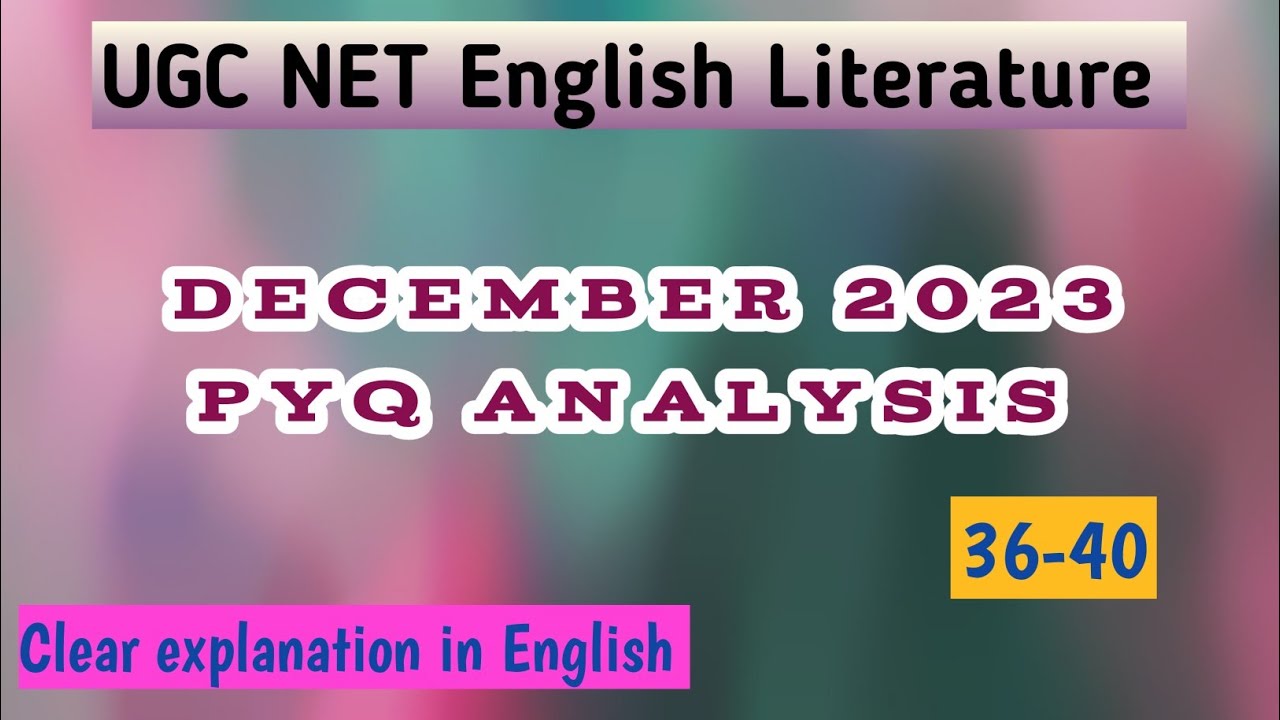 36-40 Dec 2023 Ugc net English literature pyq analysis with answer key #pyqanalysis #ugcnet #english