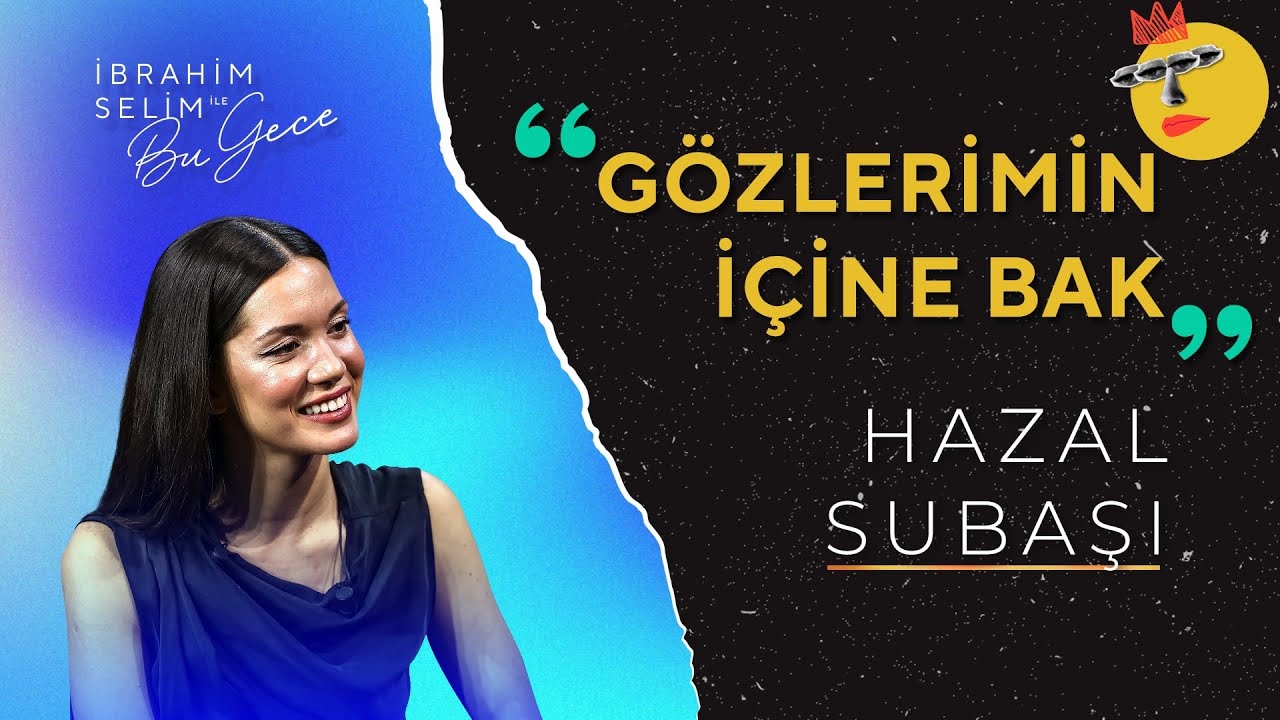 Hazal Subaşı ile Gözlerimin İçine Bak | İbrahim Selim ile Bu Gece
