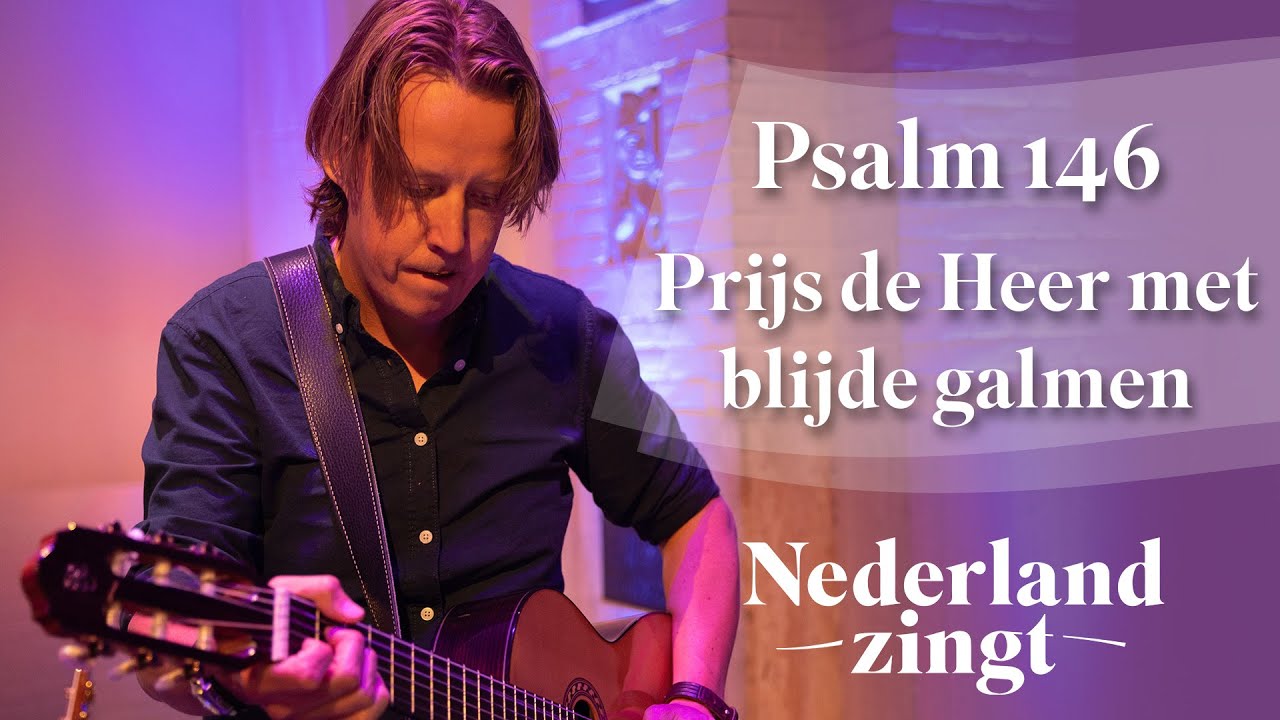 Prijs de Heer met blijde galmen (Psalm 146) - Nederland Zingt