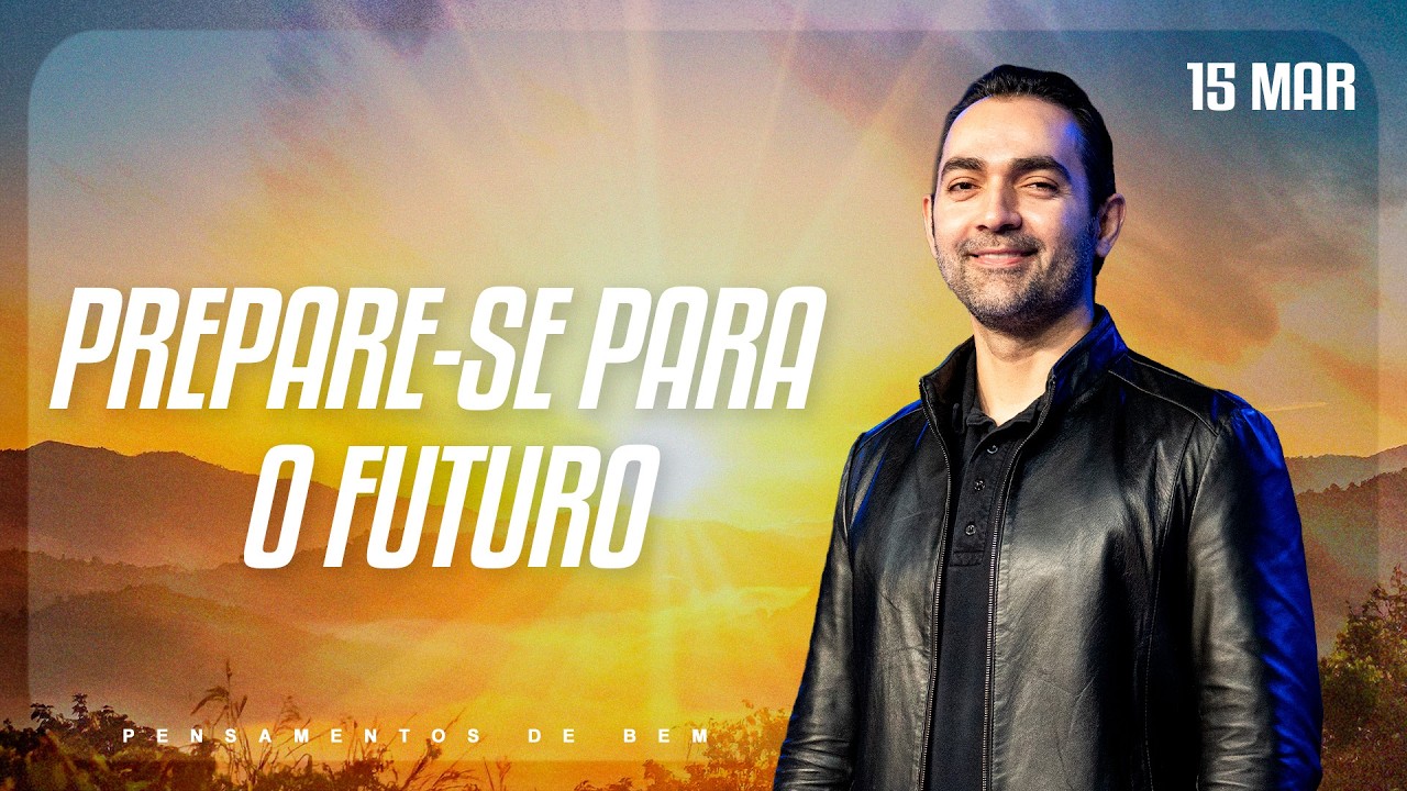 Prepare-se para o futuro | Pensamentos de Bem