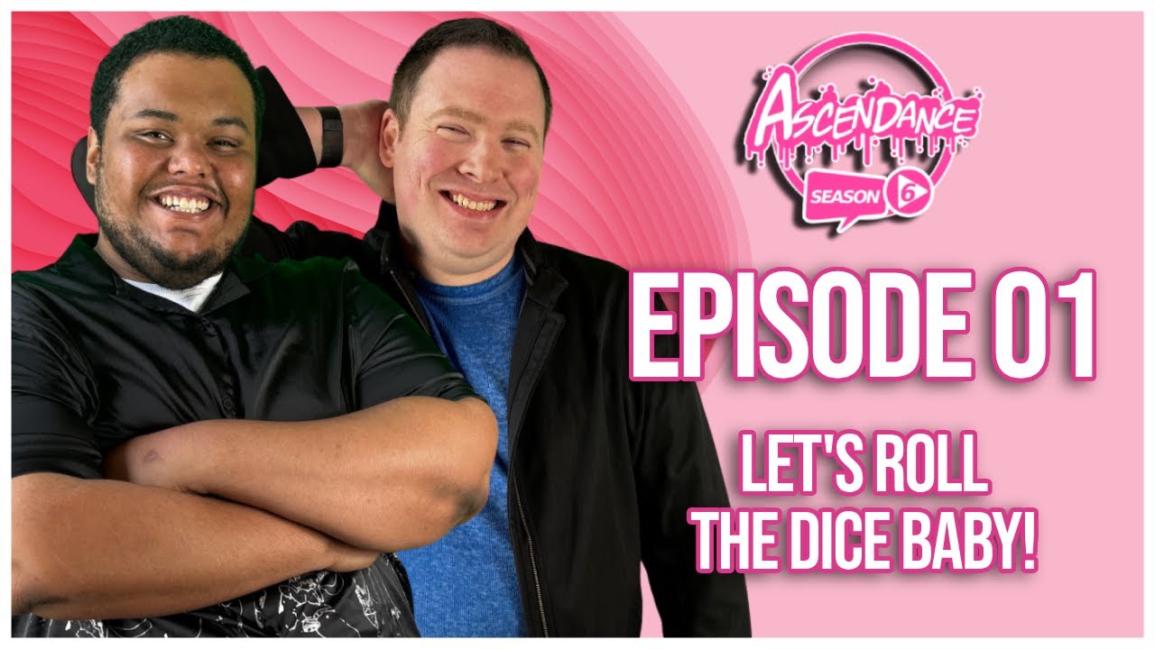 Ascendance | S6E01 | Let's Roll The Dice Baby!