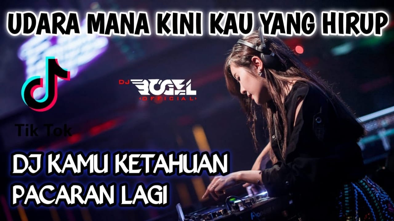 DJ KAMU KETAHUAN PACARAN LAGI X UDARA MANA KINI YANG KAU HIRUP VIRAL TIKTOK FULL BASS REMIX 2021!!
