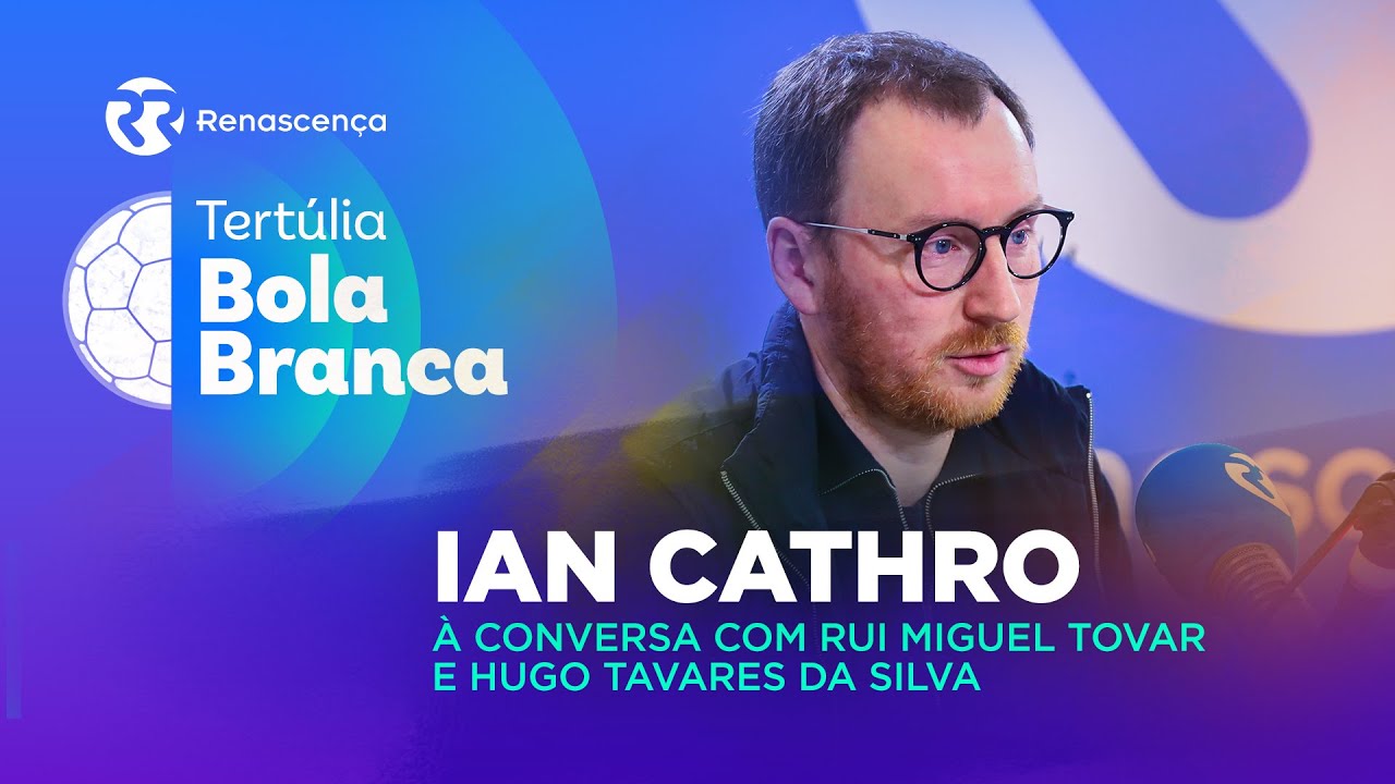 Ian Cathro: “Não tenho medo, quero que os jogadores não tenham medo” | Tertúlia Bola Branca