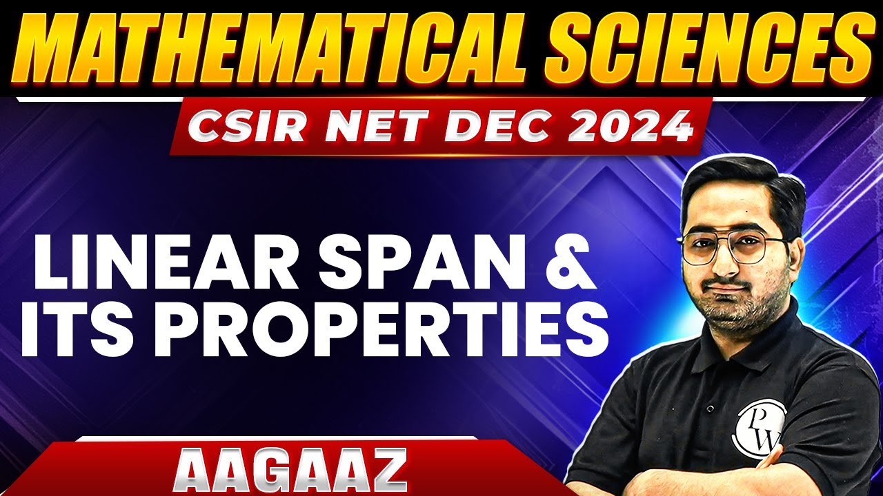 CSIR NET 2024 : Linear Span And its Properties - Linear Algebra | CSIR NET Mathematics