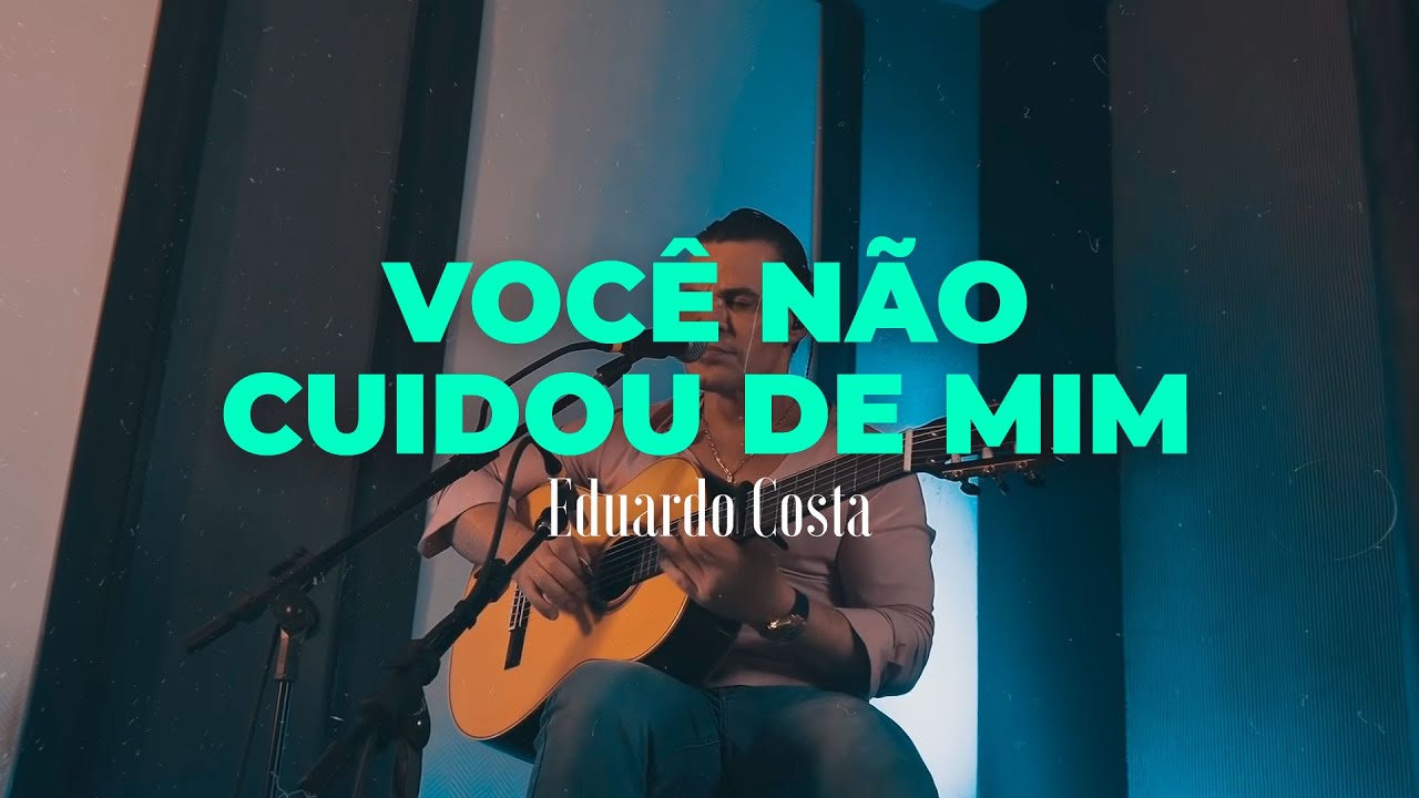 VOCÊ NÃO CUIDOU DE MIM | Eduardo Costa  (#40Tena)