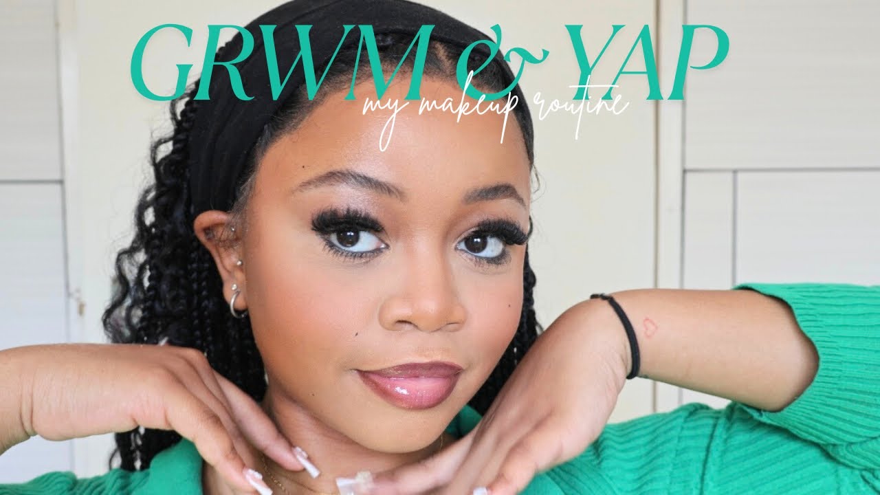 GRWM & YAP: My beginner friendly makeup routine + *the* lip combo