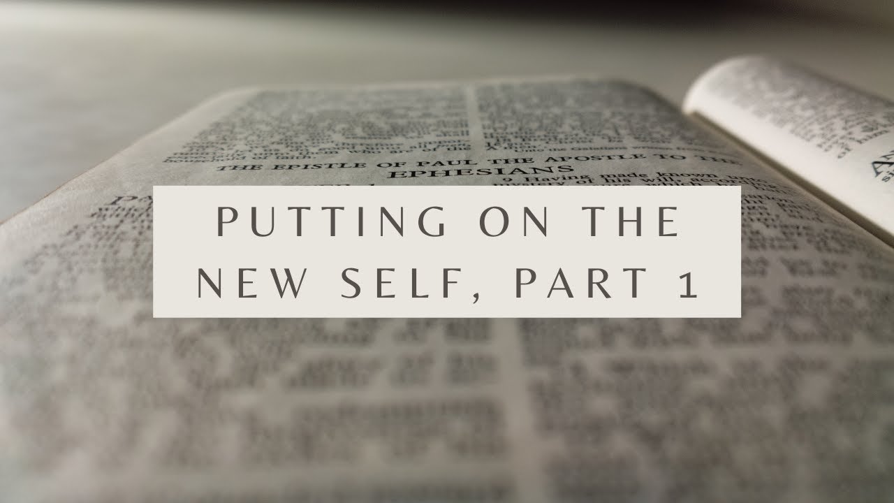 Putting on the New Self, Part 1 - Ephesians 4:20-24 (Pastor Robb Brunansky)