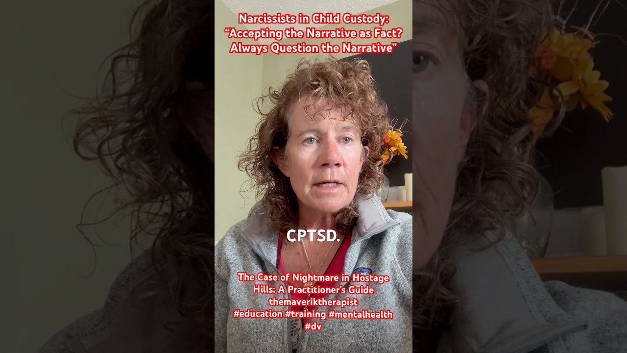 Narcissists in Child Custody: &ldquo;Accepting the Narrative as Fact?Question the Narrative&rdquo; #mentalhealth