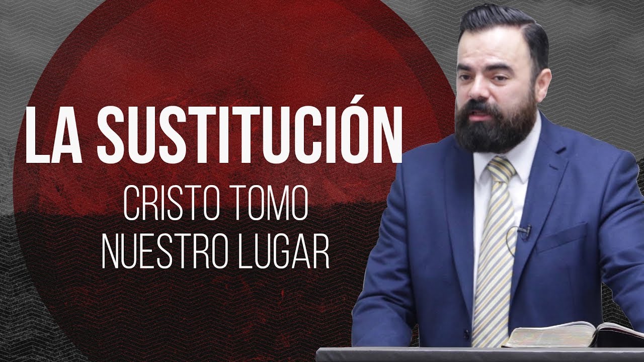 La Sustitución | Doctrina de Salvación (Predicación Bautista Fundamental)