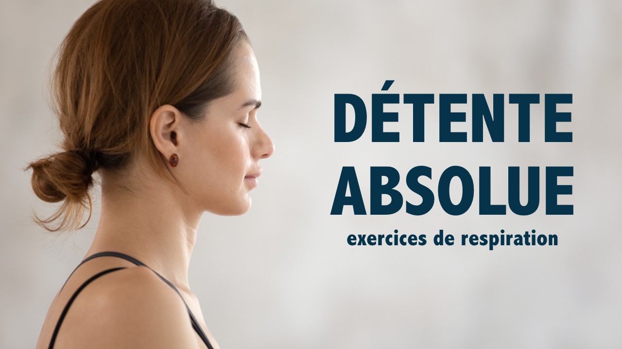 Respiration: 7 exercices pour une DÉTENTE ABSOLUE!