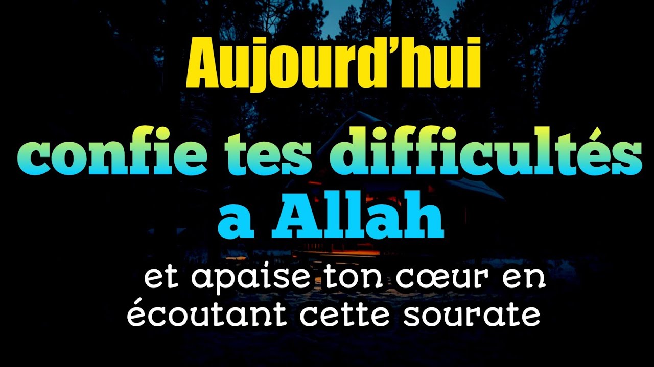 Aujourd’hui, confie tes difficultés à Allah et apaise ton cœur en écoutant cette sourate