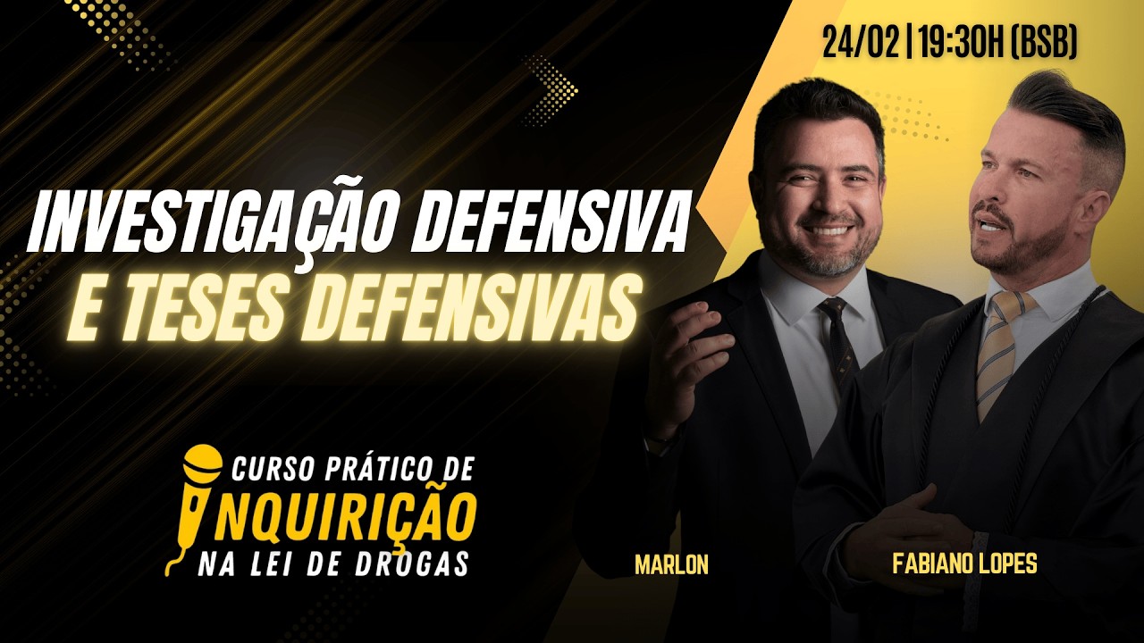 Investigação Defensiva e Teses Defensivas - Marlon Ricardo e Fabiano Lopes
