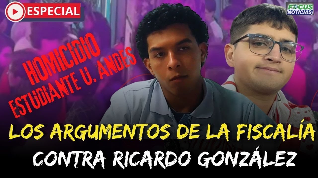 [ESPECIAL] HOMICIDIO ESTUDIANTE U. ANDES Los Argumentos de la Fiscalía Contra Ricardo González