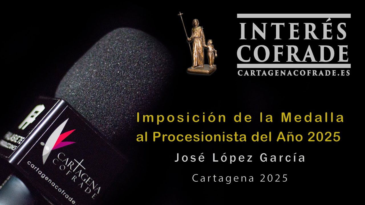 Interés Cofrade : Imposición de la Medalla Procesionista del Año 2025 / Cartagena Cofrade.es