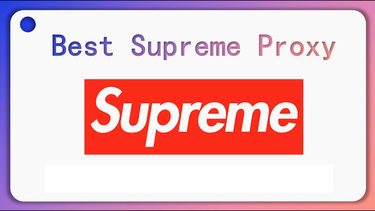 7 Best Supreme Proxies for Your Bot in 2025 [Avoid Subnet Ban]