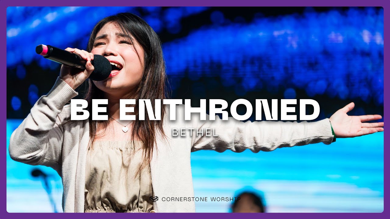 Be Enthroned (Bethel) &ndash; Ng Dong Ying | Cornerstone Worship