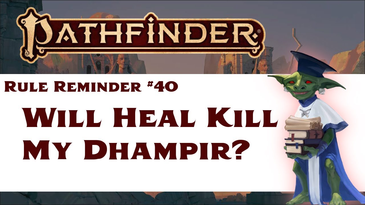 Are Dhampirs Harmed by the Heal Spell? (Pathfinder 2e Rule Reminder #40)