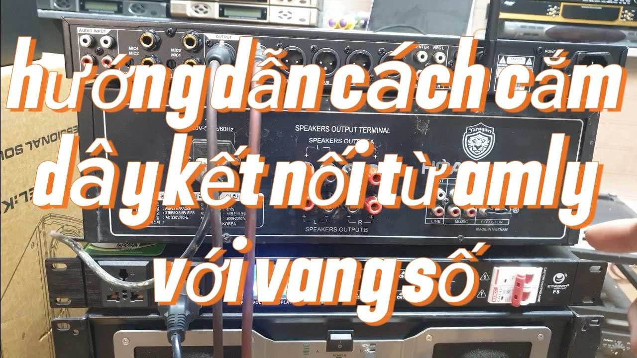 Hướng dẫn các cách kết nối dây từ vang số với amly cho đúng