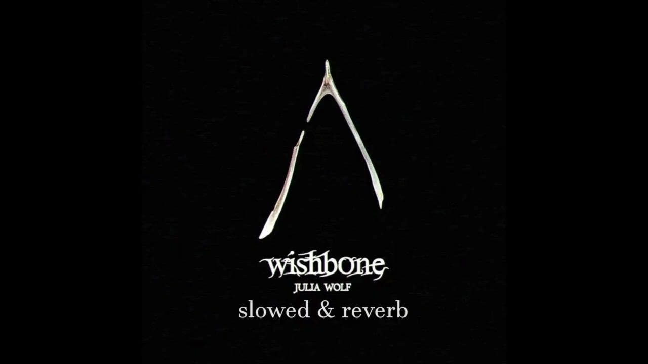 julia wolf - wishbone (slowed + reverb)