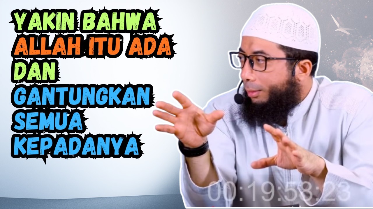 YAKIN BAHWA ALLAH ITU ADA DAN GANTUNGKAN SEMUA KEPADANYA | USTADZ KHALID BASALAMAH