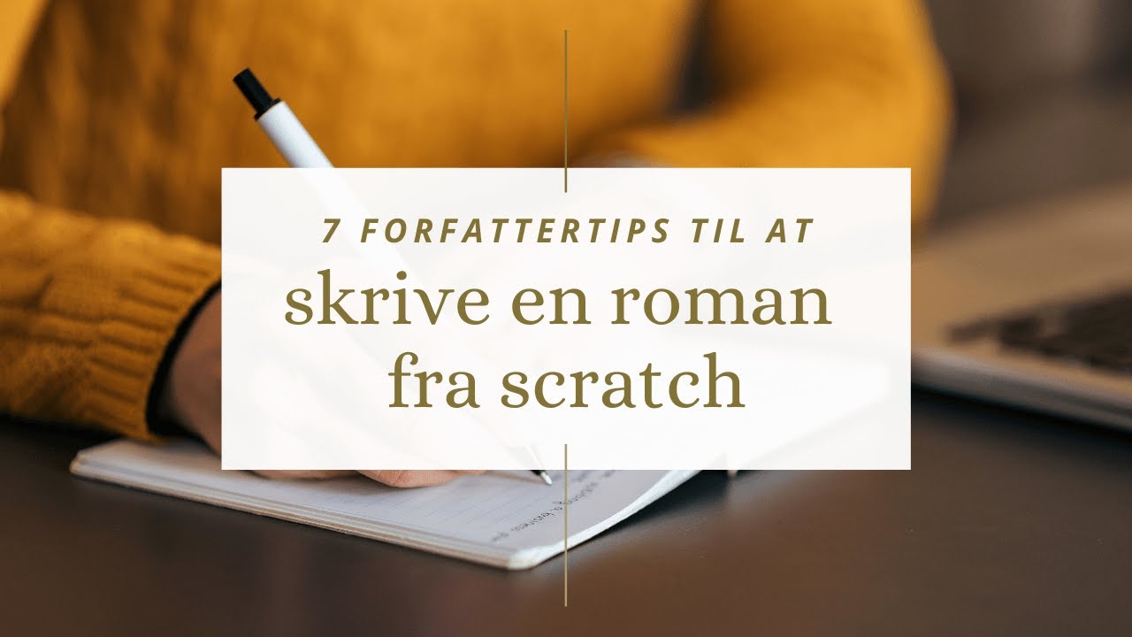 7 forfattertips til at skrive en roman fra scratch
