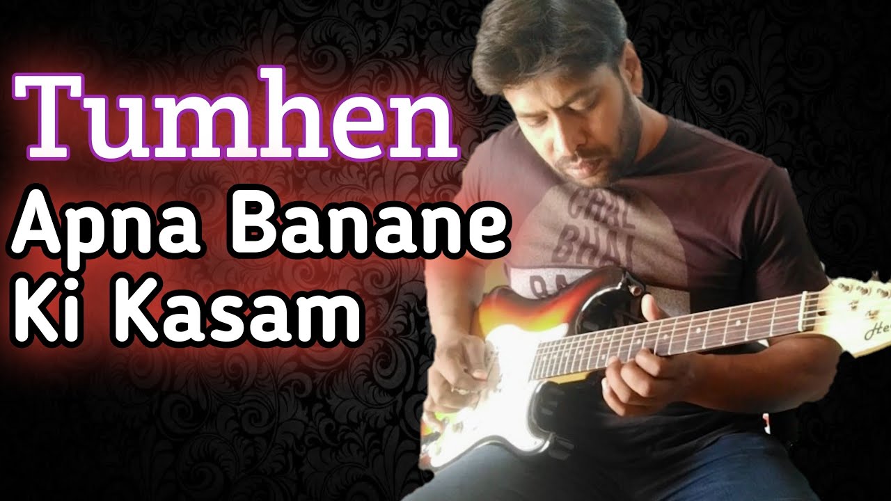 Tumhen Apna Banane Ki Kasam || Guitar Cover