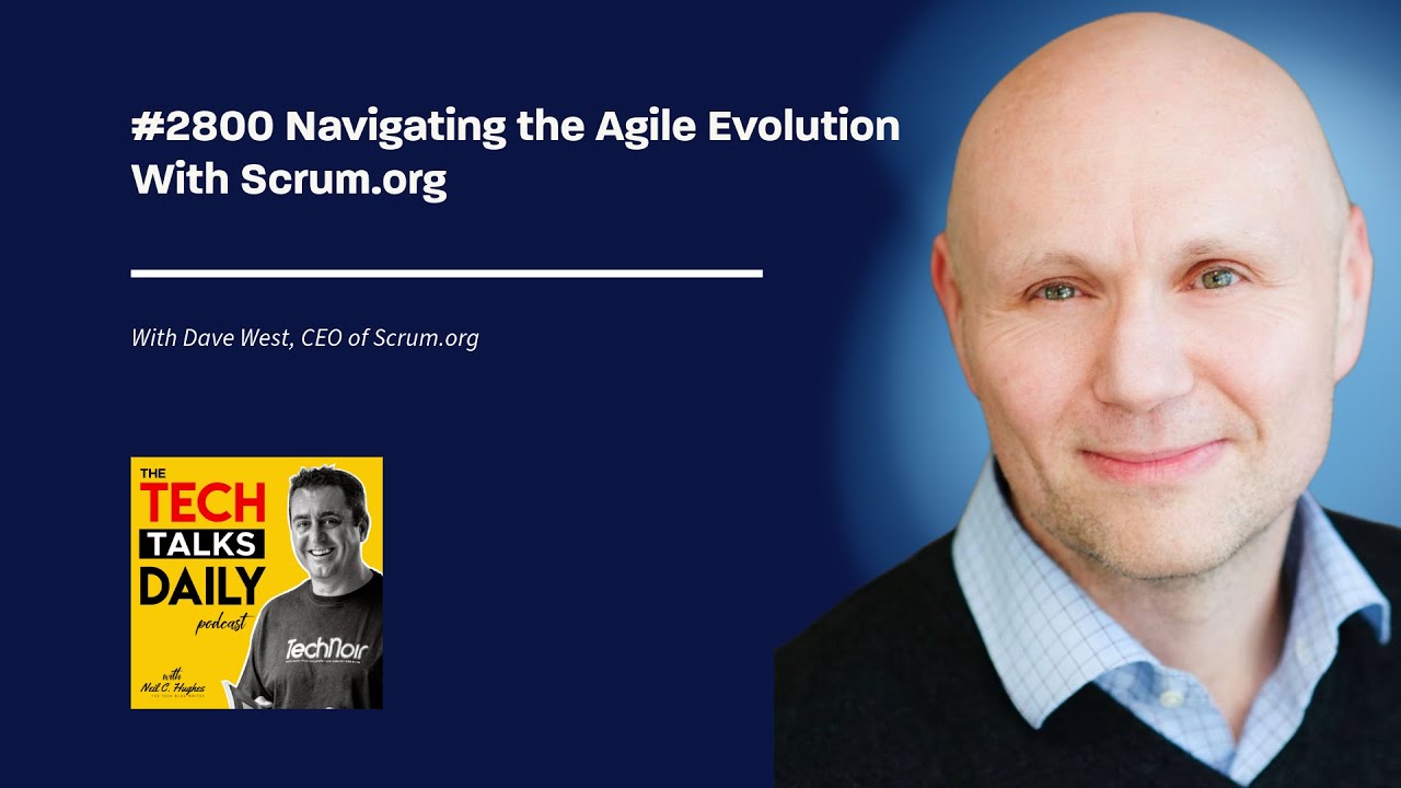 2800: Navigating the Agile Evolution With Scrum.org. CEO Dave West