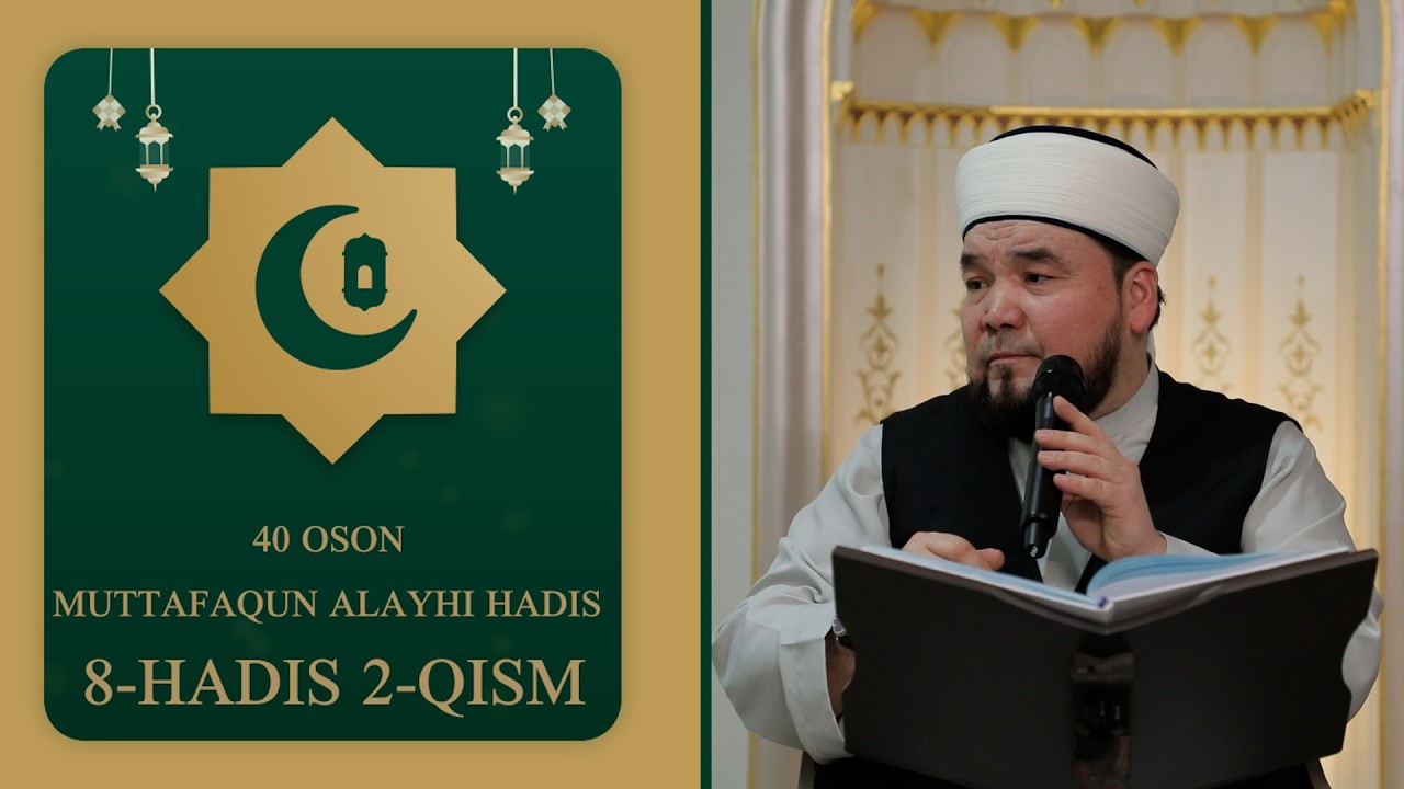 8-HADIS 2-QISM  | 40 OSON MUTTAFAQUN ALAYHI HADIS