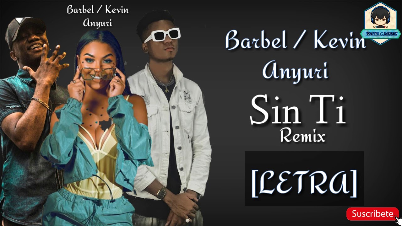 Kevin Ft. Anyuri & Barbel - Sin Ti[LETRA]