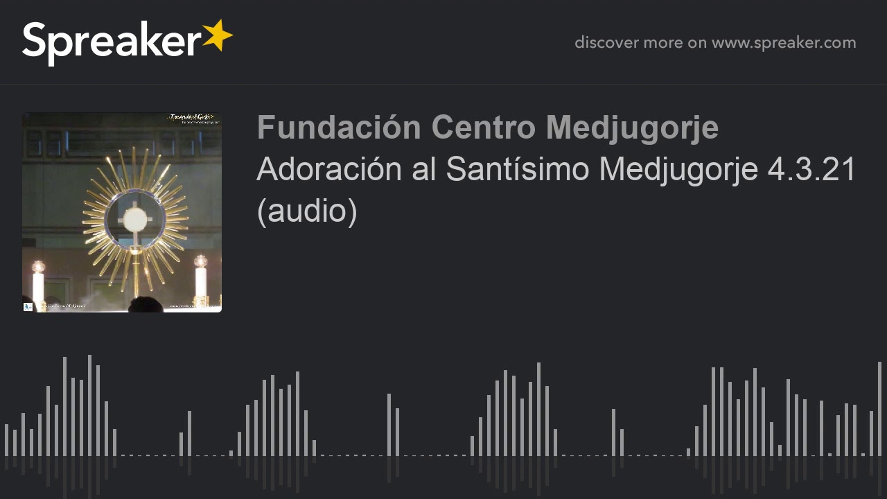 Adoración al Santísimo Medjugorje 4.3.21 (audio)